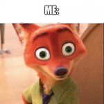 Hahahahahaaa | ME: WHAT ARE YOU GONNA DO, SEND ME HOME; TEACHER: *LUNCH DETENTION*; ME: | image tagged in nick wilde big eyes | made w/ Imgflip meme maker