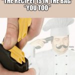 Most tragic events in history | “THE RECIPET IS IN THE BAG”
“YOU TOO” | image tagged in mama mia suicide | made w/ Imgflip meme maker