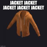 layered clothing! | JACKET JACKET JACKET JACKET JACKET | image tagged in roblox jacket | made w/ Imgflip meme maker