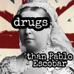 Queen sold more drugs than Pablo Escobar meme