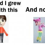Miis now: | image tagged in so glad i grew up with this | made w/ Imgflip meme maker