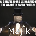 Magic | JK ROWLING: CREATES WORD USING RANDOM LETTERS
THE WANDS IN HARRY POTTER: | image tagged in magic | made w/ Imgflip meme maker