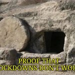Jesus | PROOF THAT LOCKDOWNS DON'T WORK. | image tagged in jesus | made w/ Imgflip meme maker