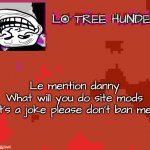 Balls bag, but in french | Le mention danny
What will you do site mods
(It's a joke please don't ban me) | image tagged in lol300 april fools/joke announcements | made w/ Imgflip meme maker