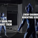 The Doppelganger (Ultraman Ver.) | EVERY DIGIMON ADVENTURE SERIES; EVERY DARK/FIX FIC ABOUT THEM | image tagged in the doppelganger ultraman ver | made w/ Imgflip meme maker