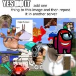 Add something to this image and repost | YES DO IT | image tagged in add something to this image and repost | made w/ Imgflip meme maker
