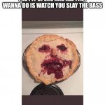 Pie_face | YOUR BIGGEST FAN AFTER THE PIT OPENS AND ALL THEY WANNA DO IS WATCH YOU SLAY THE BASS | image tagged in pie_face_fan_of_bassist | made w/ Imgflip meme maker