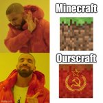 Mine? Nah, ours | Minecraft Ourscraft | image tagged in drake blank,memes,communism,minecraft | made w/ Imgflip meme maker