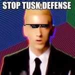 Tusk??? | STOP TUSK,DEFENSE | image tagged in rap god | made w/ Imgflip meme maker