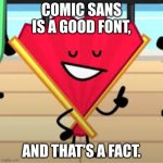 Fan making a point | COMIC SANS IS A GOOD FONT, AND THAT'S A FACT. | image tagged in fan making a point | made w/ Imgflip meme maker