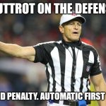 Football Meme | BUTTROT ON THE DEFENSE; 10 YARD PENALTY. AUTOMATIC FIRST DOWN | image tagged in football meme | made w/ Imgflip meme maker