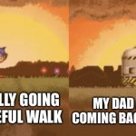 Dad is that you? | ME CASUALLY GOING ON A PEACEFUL WALK; MY DAD ACTUALLY COMING BACK WITH MILK | image tagged in sonic eyx game with sonic looking at something | made w/ Imgflip meme maker