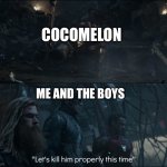 Me and the boys after finding cocomelon | COCOMELON; ME AND THE BOYS | image tagged in lets kill him properly,cocomelon,avengers,me and the boys | made w/ Imgflip meme maker