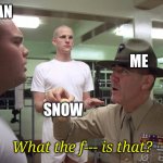 Again? | MICHIGAN; ME; SNOW; What the f--- is that? | image tagged in what is that private pyle,michigan weather,memes,snow sucks,storm | made w/ Imgflip meme maker