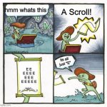 The scroll of truth blank | hmm whats this; A Scroll! its all just "E"; E E E E E E E E E E E E E E | image tagged in the scroll of truth blank | made w/ Imgflip meme maker