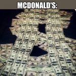 Let’s make moneyyy | MCDONALD'S:; NEW DISNEY MOVIE:EXIST | image tagged in let s make moneyyy | made w/ Imgflip meme maker