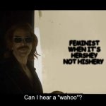 Can I hear a wahoo | FEMINIST WHEN IT'S HERSHEY NOT HISHERY | image tagged in can i hear a wahoo | made w/ Imgflip meme maker