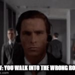 Just gotta walk back QUICKY | POV: YOU WALK INTO THE WRONG ROOM | image tagged in gifs,room | made w/ Imgflip video-to-gif maker