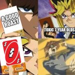 Insert Funni Title Here | A GOOD ROAST; TOXIC 7-YEAR OLDS | image tagged in yugioh card draw | made w/ Imgflip meme maker