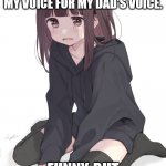 mom thought that I was dad | WHEN MY MOM CALLS ME ON THE PHONE AND MISTAKES MY VOICE FOR MY DAD'S VOICE. FUNNY, BUT MOSTLY DISPHORIC. | image tagged in sad anime girl | made w/ Imgflip meme maker