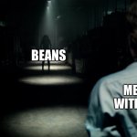 Scary hallway | BEANS; ME AT 3AM WITH DA BOYS | image tagged in scary hallway | made w/ Imgflip meme maker
