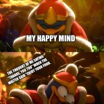 :( | MY HAPPY MIND; THE THOUGHT OF ME SAYING "THANKS, YOU TOO" WHEN THE WAITER SAID "ENJOY YOUR FOOD. | image tagged in king dedede slapped meme | made w/ Imgflip meme maker