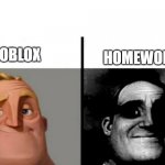 School Meme | HOMEWORK; ROBLOX | image tagged in mr incredible uncanny | made w/ Imgflip meme maker