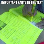 Highlighted text meme | WHEN THE TEACHER TELLS YOU TO HIGHLIGHT THE IMPORTANT PARTS IN THE TEXT; THAT ONE SMART KID | image tagged in highlighted text meme | made w/ Imgflip meme maker