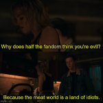 Meat World | Why does half the fandom think you're evil? | image tagged in meat world,gabe,evil,fandom,locke and key,what are memes | made w/ Imgflip meme maker