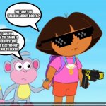 Dora Holding A Taser | WTF ARE YOU TALKING ABOUT BOOTS? BE CAREFUL DORA! THE TASER IS DANGEROUS! YOU COULD ELECTROCUTE SOMEONE TO DEATH! | image tagged in dora boots confused,dora the explorer,hello neighbor,hello piggy,roblox hello neighbor | made w/ Imgflip meme maker