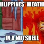 Philippines' weather in a nutshell | PHILIPPINES' WEATHER; IN A NUTSHELL | image tagged in spongebob cold hot | made w/ Imgflip meme maker