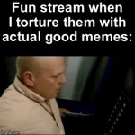 oH mY GoD! tHerE iS ToO MUcH cRInGe! [skull] | Fun stream when I torture them with actual good memes: | image tagged in gifs,memes,funny,fun stream,good memes,stop upvote begging | made w/ Imgflip video-to-gif maker