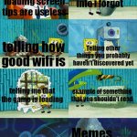 loading screen tips are useful | Reminding me info i forgot; loading screen tips are useless; telling how good wifi is; Telling other things you probably haven't discovered yet; telling me that the game is loading; example of something that you shouldn't read; Memes | image tagged in sponge rips stuff | made w/ Imgflip meme maker
