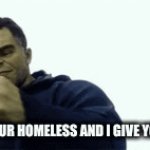 Its ok im poor too | POV : YOUR HOMELESS AND I GIVE YOU FOOD | image tagged in gifs,funny meme | made w/ Imgflip video-to-gif maker