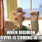 It won't be long now... | WHEN DIGIMON SURVIVE IS COMING IN JULY | image tagged in gifs,digimon | made w/ Imgflip video-to-gif maker