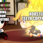 Yang goes berserk | ROOSTER TEETH COPYRIGHT; ME UPLOADING SCENES FROM RWBY TO YOUTUBE | image tagged in yang goes berserk | made w/ Imgflip meme maker