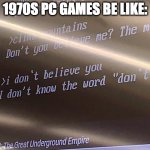 1970s-1980s PC Games be like: | 1970S PC GAMES BE LIKE: | image tagged in text adventure meme,video games,pc gaming | made w/ Imgflip meme maker