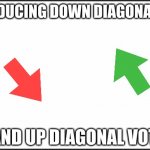 Get diagonal voted lol | INTRODUCING DOWN DIAGONAL VOTE AND UP DIAGONAL VOTE | image tagged in plain white,upvote,downvote | made w/ Imgflip meme maker