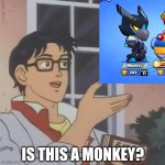 Is this a monkey | IS THIS A MONKEY? | image tagged in is this a pigeon | made w/ Imgflip meme maker