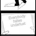 Not sorry | Everybody hates underlust; ME: | image tagged in mettaton essay | made w/ Imgflip meme maker