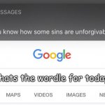 So you know how some sins are unforgivable? | Whats the wordle for today? | image tagged in so you know how some sins are unforgivable | made w/ Imgflip meme maker