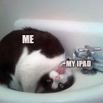 Me and my iPad XD | ME; MY IPAD | image tagged in thirsty boi | made w/ Imgflip meme maker