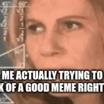 Im lost in thoughts | ME ACTUALLY TRYING TO THINK OF A GOOD MEME RIGHT NOW | image tagged in gifs,help me,i dont know what im doing right now | made w/ Imgflip video-to-gif maker