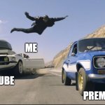 press skip ad to skip ad | ME; PREMIUM; YOUTUBE | image tagged in fast and furious jump | made w/ Imgflip meme maker