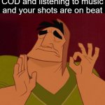 Truly perfect | POV: You're playing COD and listening to music and your shots are on beat Perfection. | image tagged in pacha perfect | made w/ Imgflip meme maker