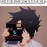 I may get banned | READ IT OUT LOUD, MY GENDER IS NICK AND HER- | image tagged in caught in 4k | made w/ Imgflip meme maker