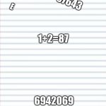 My math notebook | MY MATH NOTES BE LIKE; 57643; E; 1+2=87; 6942069; 4=20 | image tagged in blank notebook | made w/ Imgflip meme maker