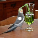 McDonald's cola go brrr | MCDONALD'S COLA; ME | image tagged in bird drinking green juice,mcdonald's,coca cola | made w/ Imgflip meme maker