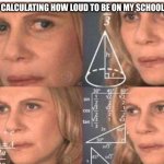 relatable meme | MY FAMILY CALCULATING HOW LOUD TO BE ON MY SCHOOL ZOOM CALL | image tagged in equations,school,zoom,family | made w/ Imgflip meme maker