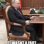 Putin holding a fart | WHEN YOU REALIZE; IT WASNT A FART YOU WERE HOLDING | image tagged in putin grasping table | made w/ Imgflip meme maker
